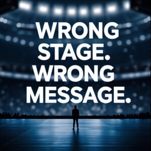 performer on stage under the caption: “Wrong Stage. Wrong Message.”